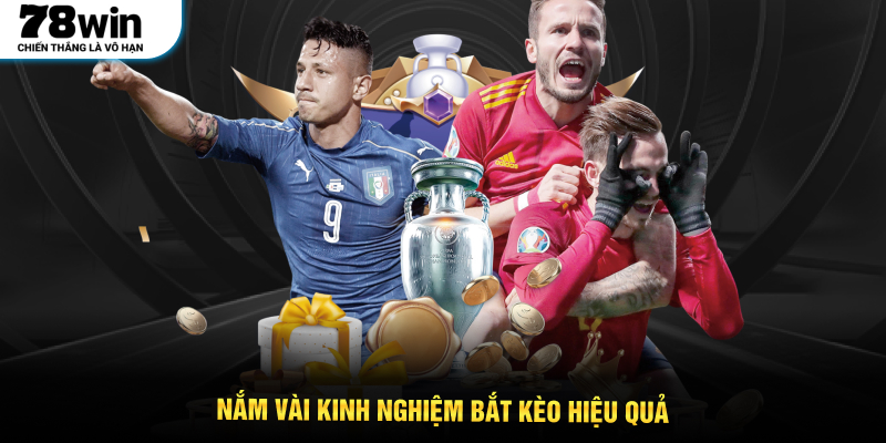 Nắm vài kinh nghiệm bắt kèo hiệu quả